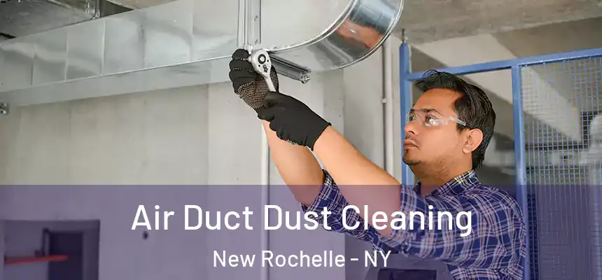 Air Duct Dust Cleaning New Rochelle - NY
