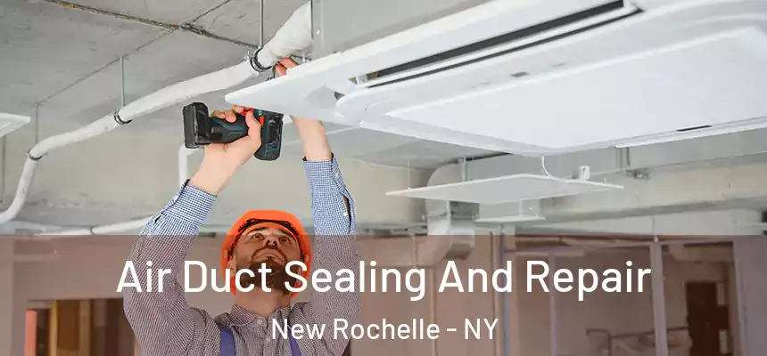 Air Duct Sealing And Repair New Rochelle - NY
