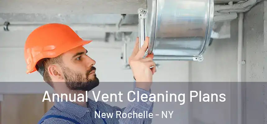  Annual Vent Cleaning Plans New Rochelle - NY