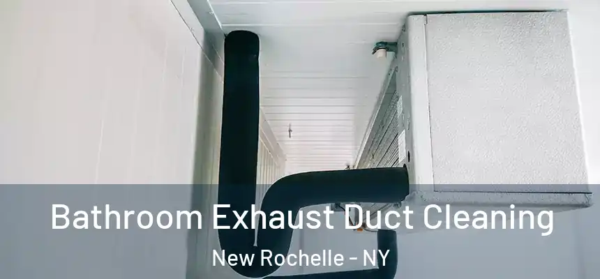 Bathroom Exhaust Duct Cleaning New Rochelle - NY