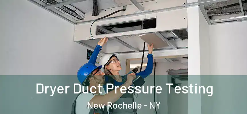  Dryer Duct Pressure Testing New Rochelle - NY