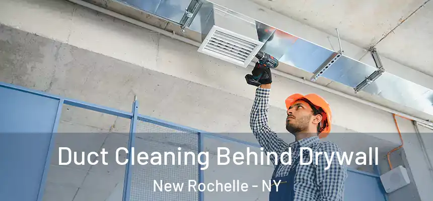  Duct Cleaning Behind Drywall New Rochelle - NY