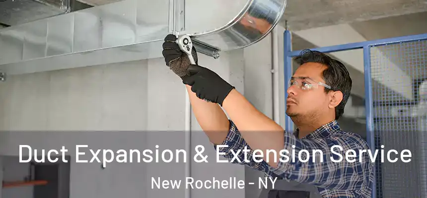  Duct Expansion & Extension Service New Rochelle - NY