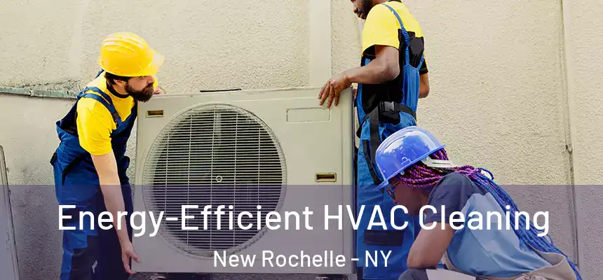  Energy-Efficient HVAC Cleaning New Rochelle - NY