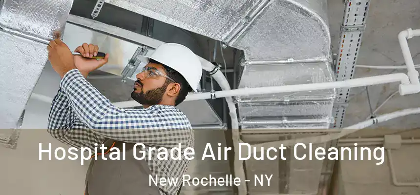 Hospital Grade Air Duct Cleaning New Rochelle - NY