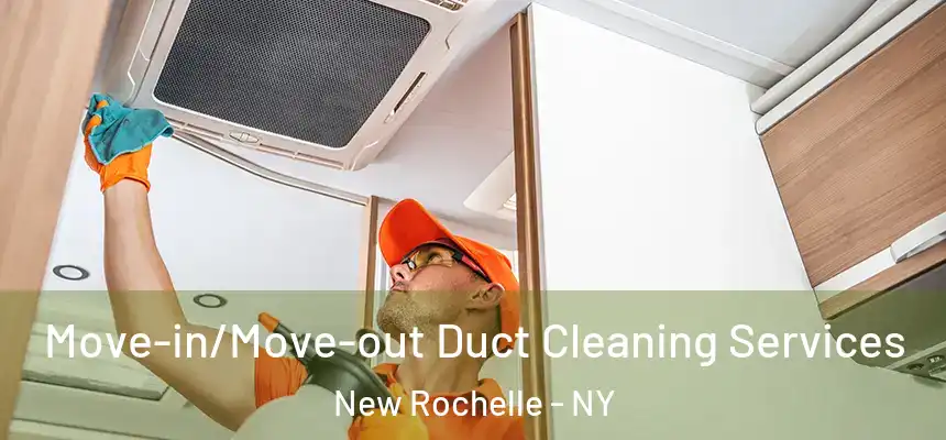 Move-in/Move-out Duct Cleaning Services New Rochelle - NY