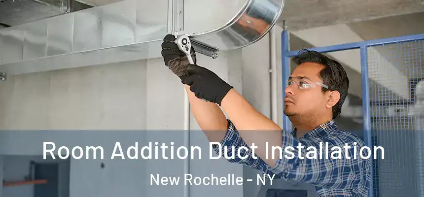  Room Addition Duct Installation New Rochelle - NY