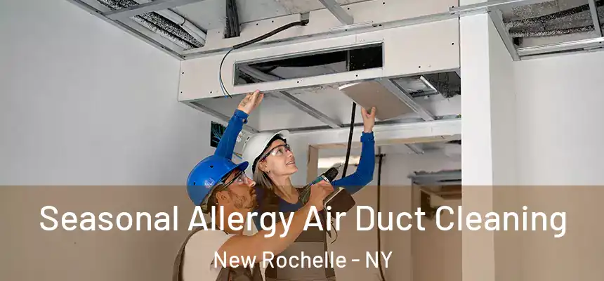 Seasonal Allergy Air Duct Cleaning New Rochelle - NY