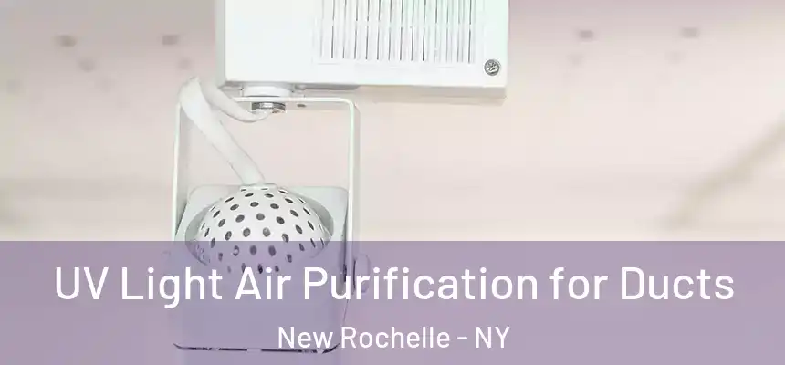  UV Light Air Purification for Ducts New Rochelle - NY